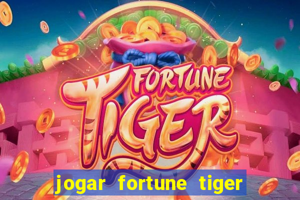 jogar fortune tiger de graca